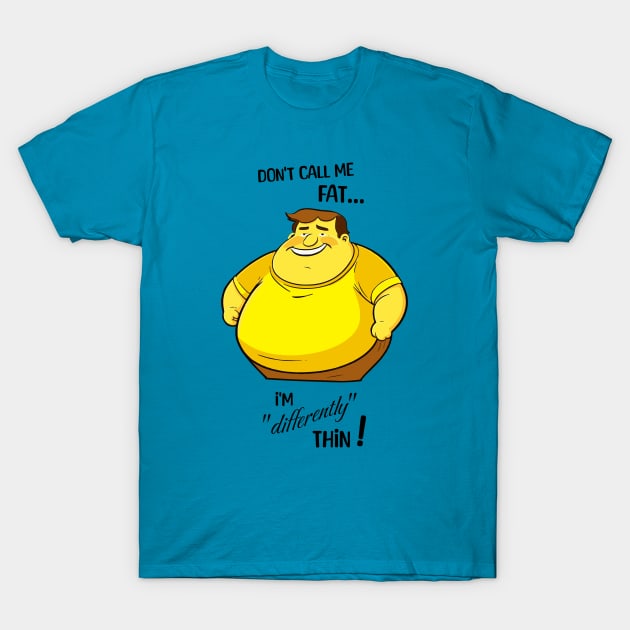 Don't call me fat, I'm differently thin - Male version T-Shirt by Jumpeter